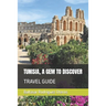 Tunisia, a Gem to Discover: Travel Guide