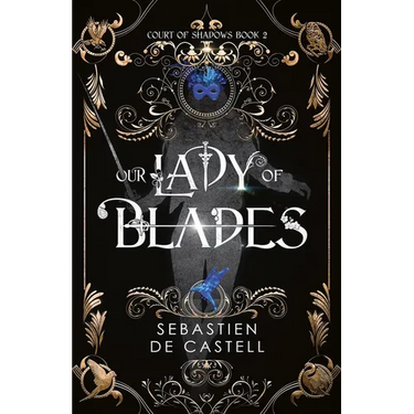 Our Lady of Blades: A Court of Shadows Novel, Perfect for Fans of Joe Abercrombie, Scott Lynch and Richard Swan