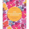 The Manifestation Workbook: Sow the Seeds of Your Heart's Desire