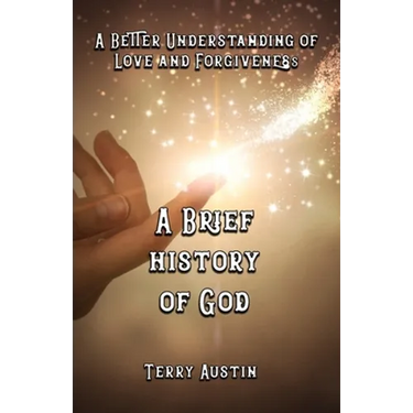 A Brief History of God: A Better Understanding of Love and Forgiveness