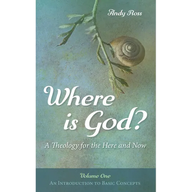 Where Is God?: A Theology for the Here and Now, Volume One: An Introduction to Basic Concepts