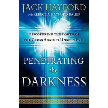 Penetrating the Darkness: Keys to Ignite Faith, Boldness and Breakthrough