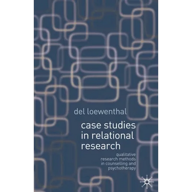 Case Studies in Relational Research: Qualitative Research Methods in Counselling and Psychotherapy