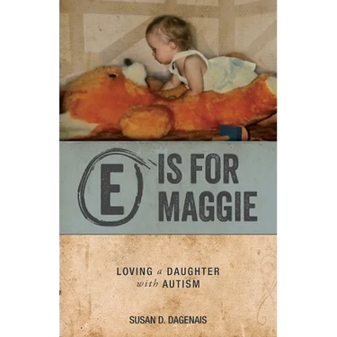 E is for Maggie: Loving a Daughter with Autism