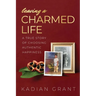 Leaving a Charmed Life: A True Story of Choosing Authentic Happiness