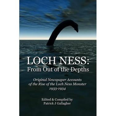 Loch Ness: From Out of the Depths: Original Newspaper Accounts of the Rise of the Loch Ness Monster - 1933-1934