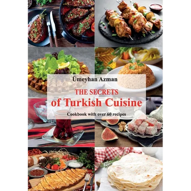 The Secrets of Turkish Cuisine, Cookbook with over 60 Traditional Recipes