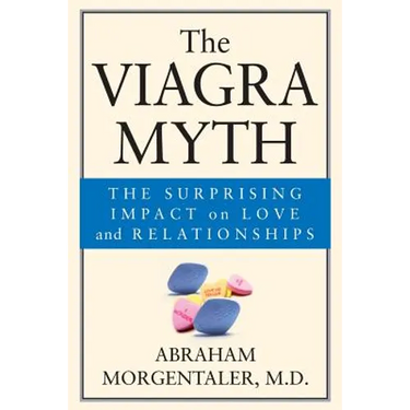 The Viagra Myth: The Surprising Impact on Love and Relationships