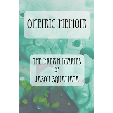 Oneiric Memoir: The Dream Diaries of Jason Squamata