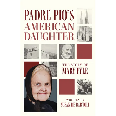 Padre Pio's American Daughter: The Story of Mary Pyle