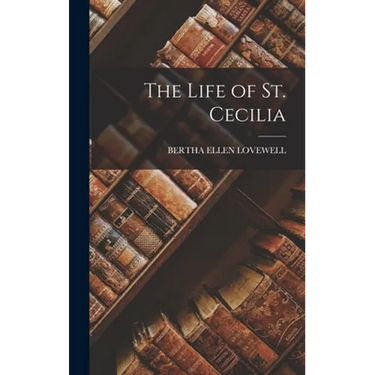 The Life of St. Cecilia
