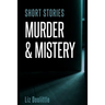 Short Stories Murder & Mystery: 10 compelling, thrilling, short stories.