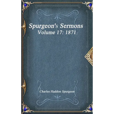 Spurgeon's Sermons Volume 17: 1871
