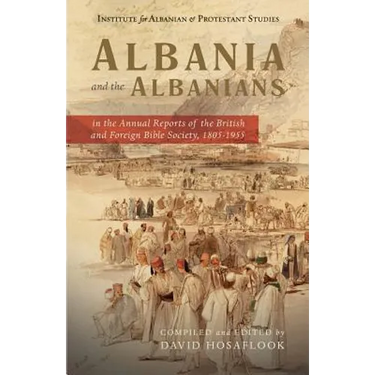 Albania and the Albanians in the Annual Reports of the British and Foreign Bible Society, 1805-1955