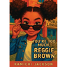 You're Too Much, Reggie Brown