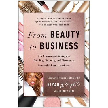 From Beauty to Business: The Guaranteed Strategy to Building, Running, and Growing a Successful Beauty Business