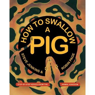 How to Swallow a Pig: Step-By-Step Advice from the Animal Kingdom