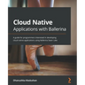 Cloud Native Applications with Ballerina: A guide for programmers interested in developing cloud native applications using Ballerina Swan Lake