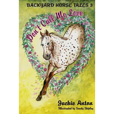 Don't Call Me Love: Backyard Horse Tales 3