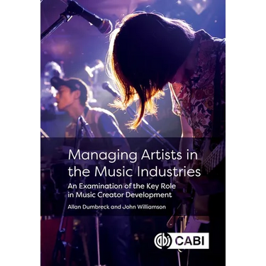 Managing Artists in the Music Industries: An Examination of the Key Role in Music Creator Development