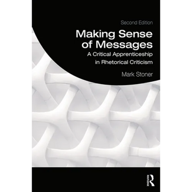 Making Sense of Messages: A Critical Apprenticeship in Rhetorical Criticism