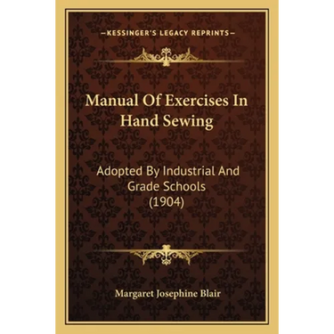 Manual Of Exercises In Hand Sewing: Adopted By Industrial And Grade Schools (1904)
