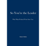 So, You're the Leader: Why What Worked Won't Save You