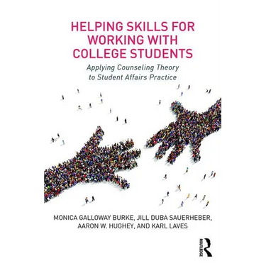 Helping Skills for Working with College Students: Applying Counseling Theory to Student Affairs Practice