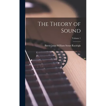The Theory of Sound; Volume 1