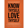 Know Thyself, Love Thyself: A Practical Roadmap for Optimizing Performance through Mental Fitness, Cultivating Healthy Relationships, and Creating you