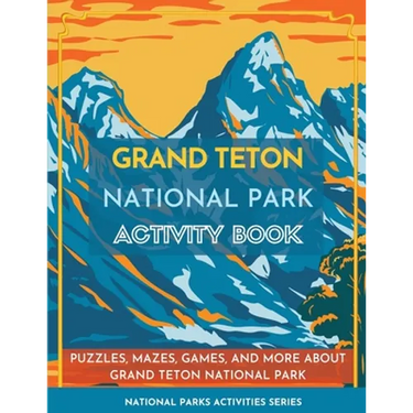 Grand Teton National Park Activity Book: Puzzles, Mazes, Games, and More about Grand Teton National Park