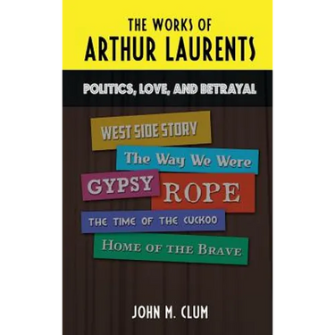The Works of Arthur Laurents: Politics, Love, and Betrayal