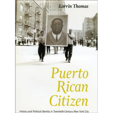 Puerto Rican Citizen: History and Political Identity in Twentieth-Century New York City