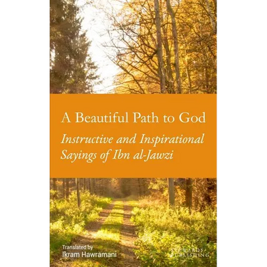 A Beautiful Path to God: Instructive and Inspirational Sayings of Ibn al-Jawzi