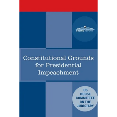 Constitutional Grounds for Presidential Impeachment: Report by the Staff of the Nixon Impeachment Inquiry