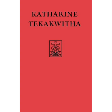 Katharine Tekakwitha: The Lily of the Mohawks