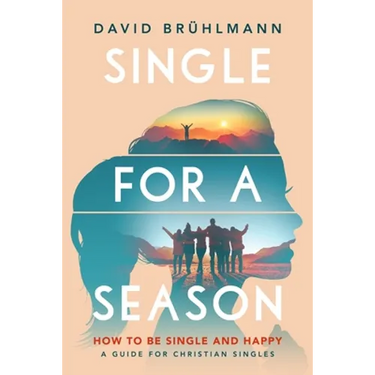 Single for a Season: How to Be Single and Happy-A Guide for Christian Singles