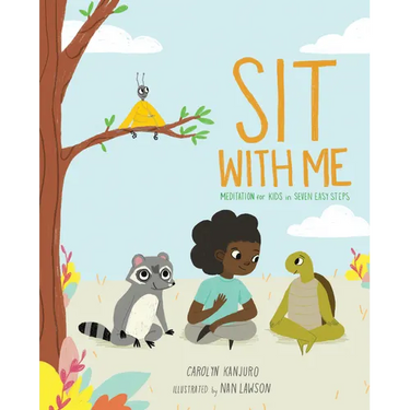 Sit with Me: Meditation for Kids in Seven Easy Steps