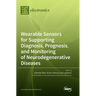 Wearable Sensors for Supporting Diagnosis, Prognosis, and Monitoring of Neurodegenerative Diseases
