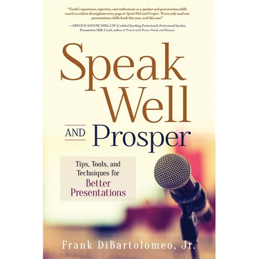 Speak Well and Prosper: Tips, Tools, and Techniques for Better Presentations
