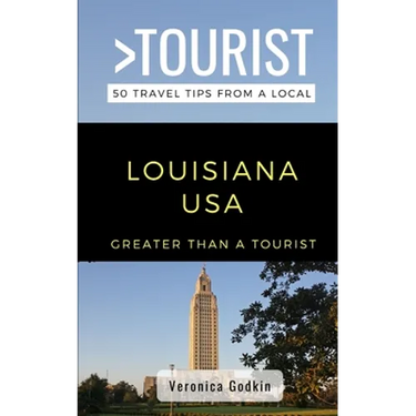 Greater Than a Tourist- Louisiana USA: 50 Travel Tips from a Local