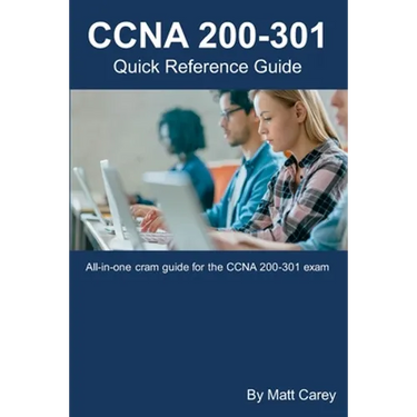 CCNA 200-301 Quick Reference Guide: Easy to follow study guide that will help you prepare for the new CCNA 200-301 exam