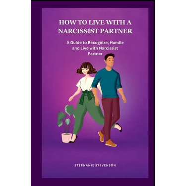 How to Live with a Narcissist Partner: A Guide to Recognize, Handle and Live with Narcissist Partner