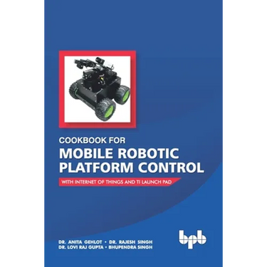 Cookbook For Mobile Robotic Platform Control: With Internet of Things And Ti Launch Pad