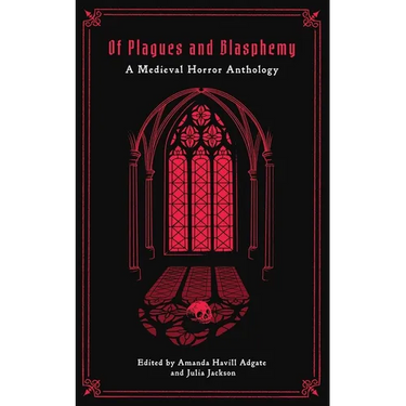 Of Plagues and Blasphemy: A Medieval Horror Anthology
