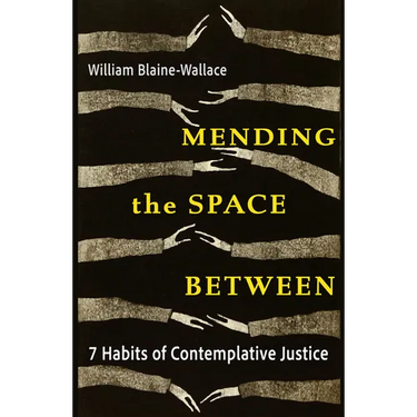Mending the Space Between: 7 Habits of Contemplative Justice