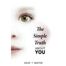 The Simple Truth About You: Contains the knowledge of the universe, experienced first hand, from beyond the confines of perception. Through practi