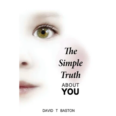 The Simple Truth About You: Contains the knowledge of the universe, experienced first hand, from beyond the confines of perception. Through practi