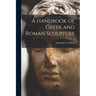 A Handbook of Greek and Roman Sculpture