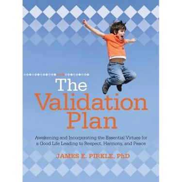 The Validation Plan: Awakening and Incorporating the Essential Virtues for a Good Life Leading to Respect, Harmony, and Peace